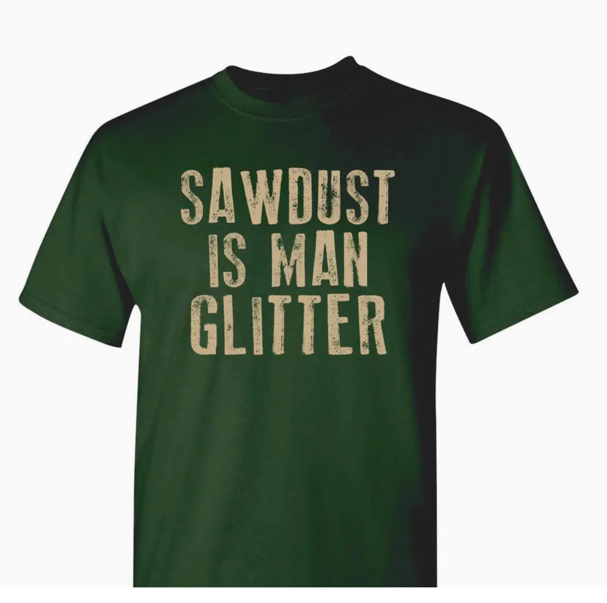Sawdust Is Man Glitter (Forest Green)